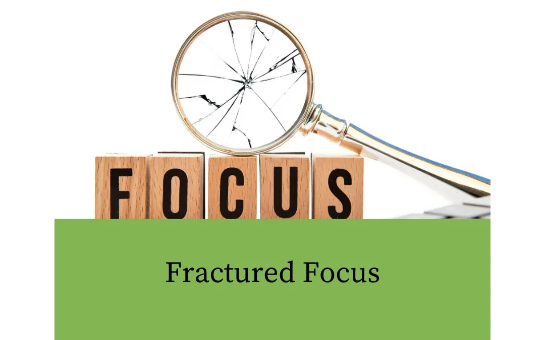 Fractured Focus