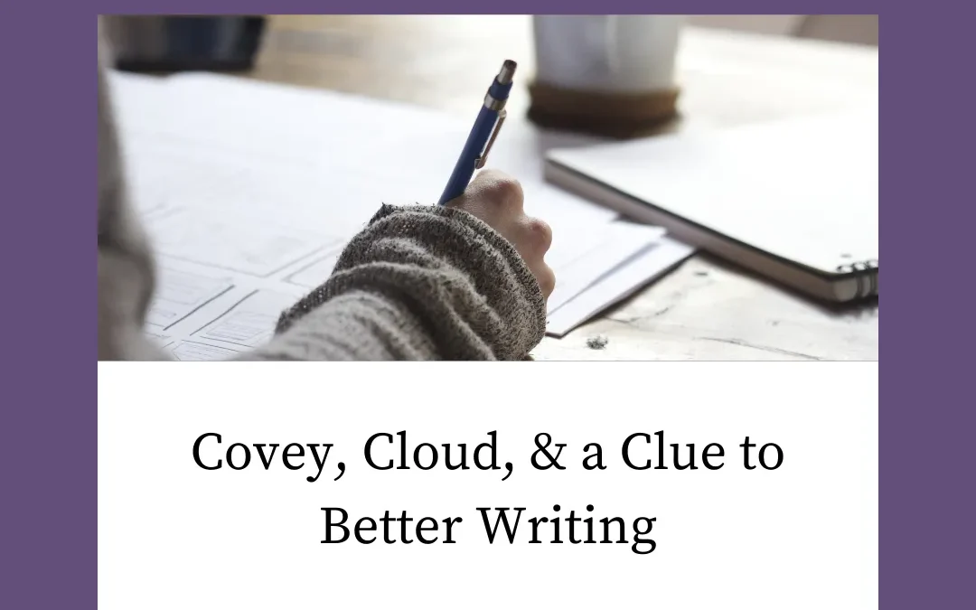 Covey, Cloud, and a Clue to Better Writing